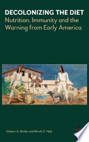 Decolonizing the diet : nutrition, immunity, and the warning from early America /