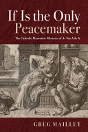 If is the only peacemaker : the Catholic humanist rhetoric of As you like it /