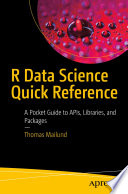 R Data Science Quick Reference : A Pocket Guide to APIs, Libraries, and Packages /
