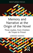 Memory and narrative at the origin of the novel : three studies, from Chrétien de Troyes to Proust /