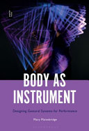 Body as instrument : performing with gestural systems in live electronic music /