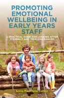 Promoting emotional wellbeing in early years staff : a practical guide for looking after yourself and your colleagues /