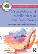 Creativity and wellbeing in the early years : practical ideas and activities for young children /