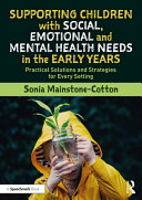 Supporting children with social, emotional and mental health needs in the early years : practical solutions and strategies for every setting /