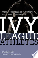 Ivy league athletes : profiles in excellence at America's most competitive schools /