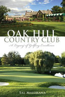 Oak Hill Country Club : a legacy of golfing excellence /