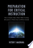 Preparation for critical instruction : how to explain subject matter while teaching all learners to think, read, and write critically /