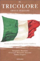Il tricolore degli italiani : storia avventurosa della nostra bandiera /