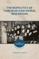 The biopolitics of care in Second World War Britain /
