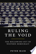 Ruling the void : the hollowing of Western democracy /