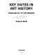 Key dates in art history : from 600 BC to the present /