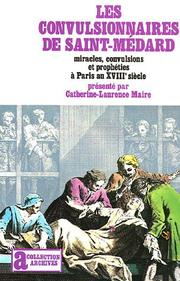 Les convulsionnaires de Saint-Médard : miracles, convulsions et prophéties à Paris au XVIIIe siècle /