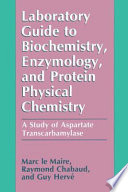 Laboratory Guide to Biochemistry, Enzymology, and Protein Physical Chemistry : A Study of Aspartate Transcarbamylase /