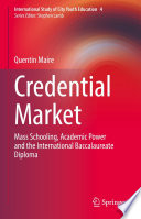 Credential Market : Mass Schooling, Academic Power and the International Baccalaureate Diploma /