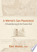 A writer's San Francisco : a guided journey for the creative soul /