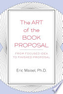 The art of the book proposal : from focused idea to finished proposal /