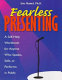 Fearless presenting : a self-help workbook for anyone who speaks, sells, or performs in public /