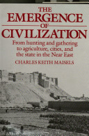 The emergence of civilization : from hunting and gathering to    agriculture, cities, and the state in the Near East /