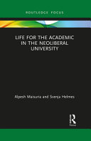 Life for the academic in the neoliberal university /