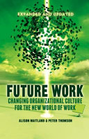 Future work : changing organizational culture for the new world of work /