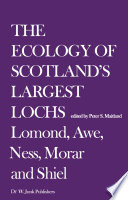 The Ecology of Scotland's Largest Lochs : Lomond, Awe, Ness, Morar and Shiel /