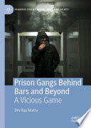 Prison Gangs Behind Bars and Beyond : A Vicious Game /