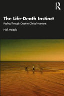 The life-death instinct : feeling through creative-clinical moments /