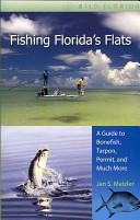 Fishing Florida's flats : a guide to bonefish, tarpon, permit, and much more /