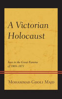 A Victorian Holocaust : Iran in the Great Famine of 1869-1873 /