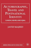 Autobiography, travel and postnational identity : Gandhi, Nehru and Iqbal /