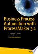 Business Process Automation with ProcessMaker 3.1 : A Beginner's Guide /