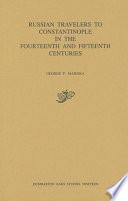 Russian travelers to Constantinople in the fourteenth and fifteenth centuries /