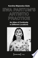 Ewa Partum's artistic practice : an atlas of continuity in different locations /