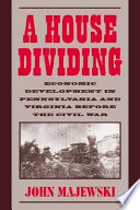 A house dividing : economic development in Pennsylvania and Virginia before the Civil War /