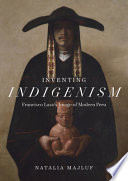 Inventing indigenism : Francisco Laso's image of modern Peru /