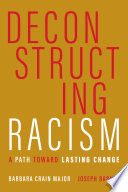 Deconstructing racism : a path toward lasting change /