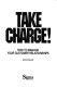 Take charge! : how to manage your customer relationships /