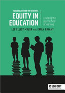 Equity in education : a practical guide for teachers : levelling the playing field of learning /