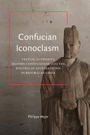 Confucian iconoclasm : textual authority, modern confucianism, and the politics of antitradition in Republican China /