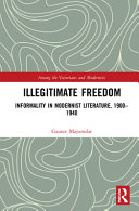 Illegitimate freedom : informality in modernist literature, 1900-1940  /