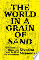The world in a grain of sand : postcolonial literature and radical universalism /