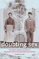 Doubting sex : inscriptions, bodies and selves in nineteenth-century hermaphrodite case histories /