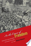 In the cause of freedom : radical Black internationalism from Harlem to London, 1917-1939 /