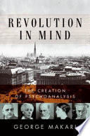 Revolution in mind : the creation of psychoanalysis /