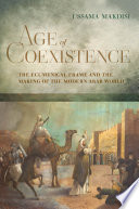 Age of coexistence : the ecumenical frame and the making of the modern Arab world /