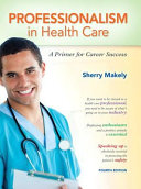 Professionalism in health care : a primer for career success /