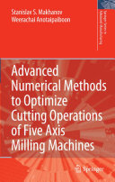 Advanced numerical methods to optimize cutting operations of five axis milling machines /