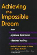 Achieving the impossible dream : how Japanese Americans obtained redress /