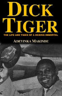 Dick Tiger : the life and times of a boxing immortal /