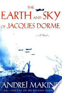 The earth and sky of Jacques Dorme : a novel /